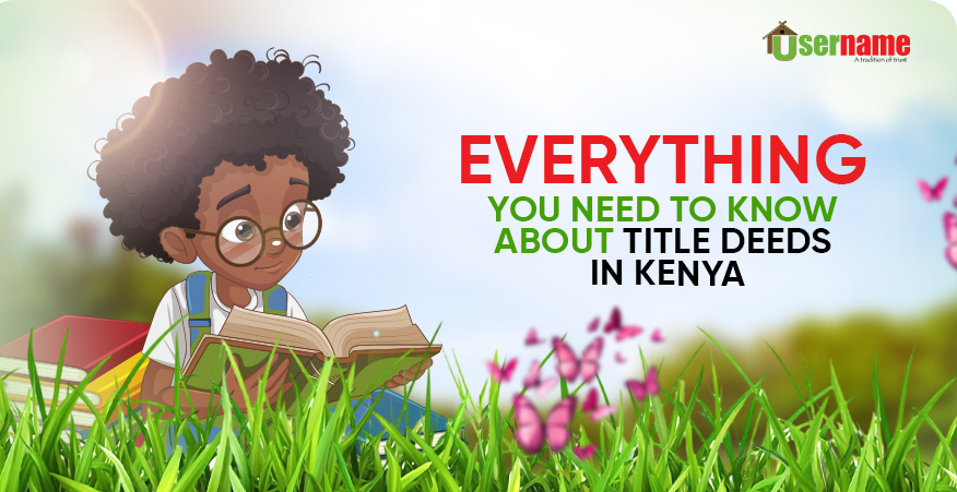 Everything You Need to Know About Title Deeds in Kenya