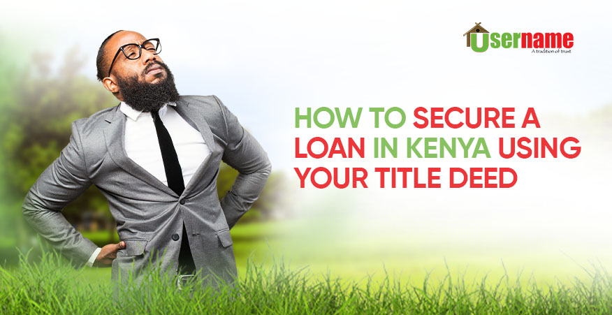 How to Secure a Loan Using Your Title Deed in Kenya (2026)
