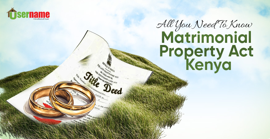 Matrimonial Property Law in Kenya: All You Need to Know Matrimonial Property Law in Kenya: All You Need to Know