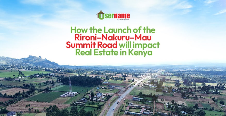 How the Launch of the Rironi–Nakuru–Mau Summit Road will impact Real Estate in Kenya 