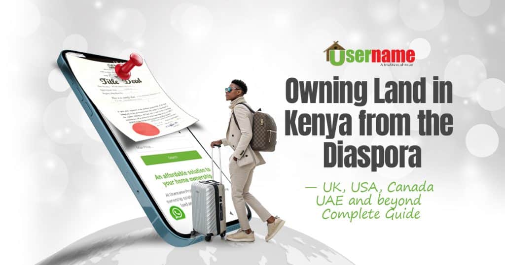 Owning Land in Kenya from the Diaspora — UK, USA, Canada, UAE  & Beyond